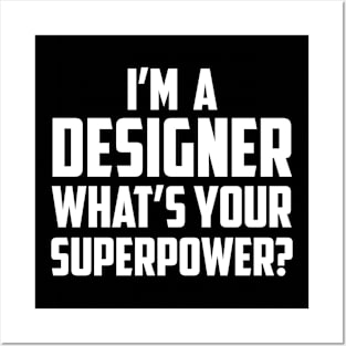 I'm a Designer What's Your Superpower White Posters and Art